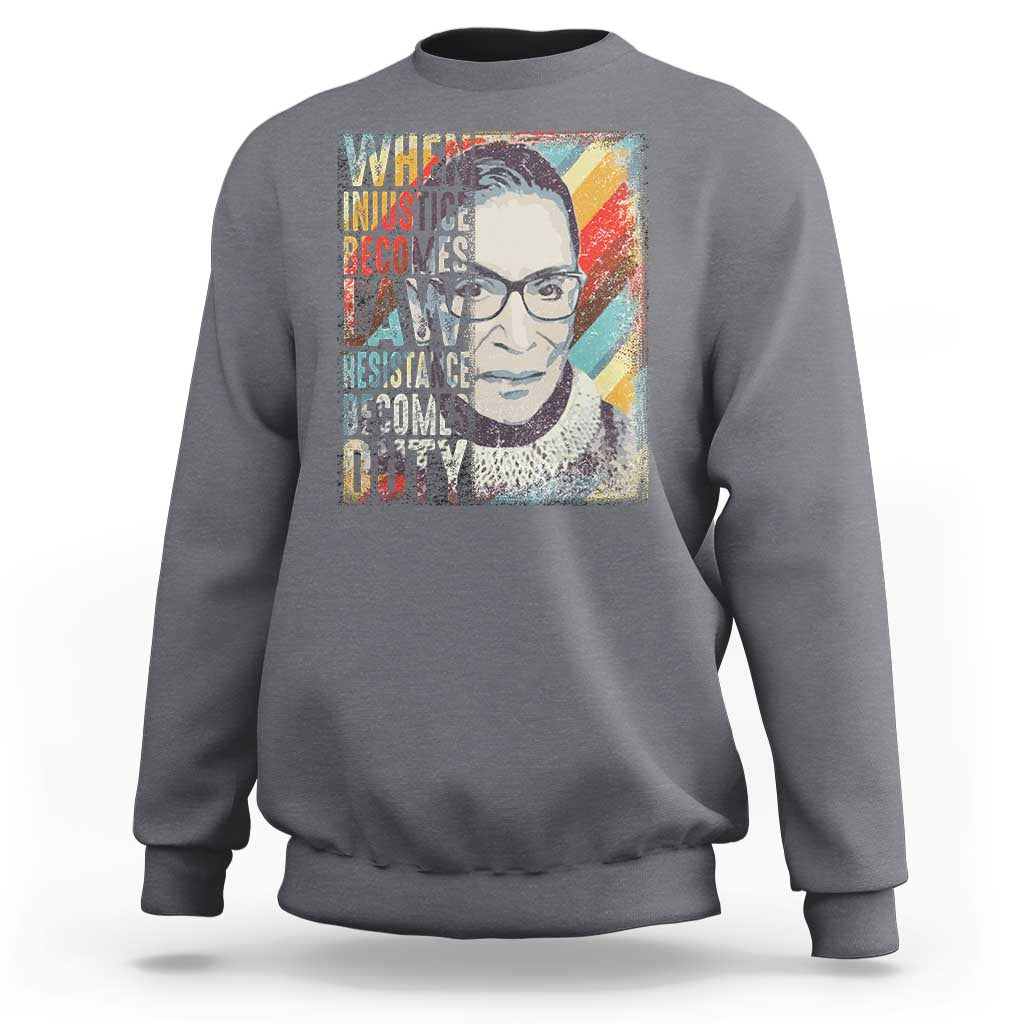 When Injustice Becomes Law Resistance Becomes Duty Sweatshirt RBG Quote