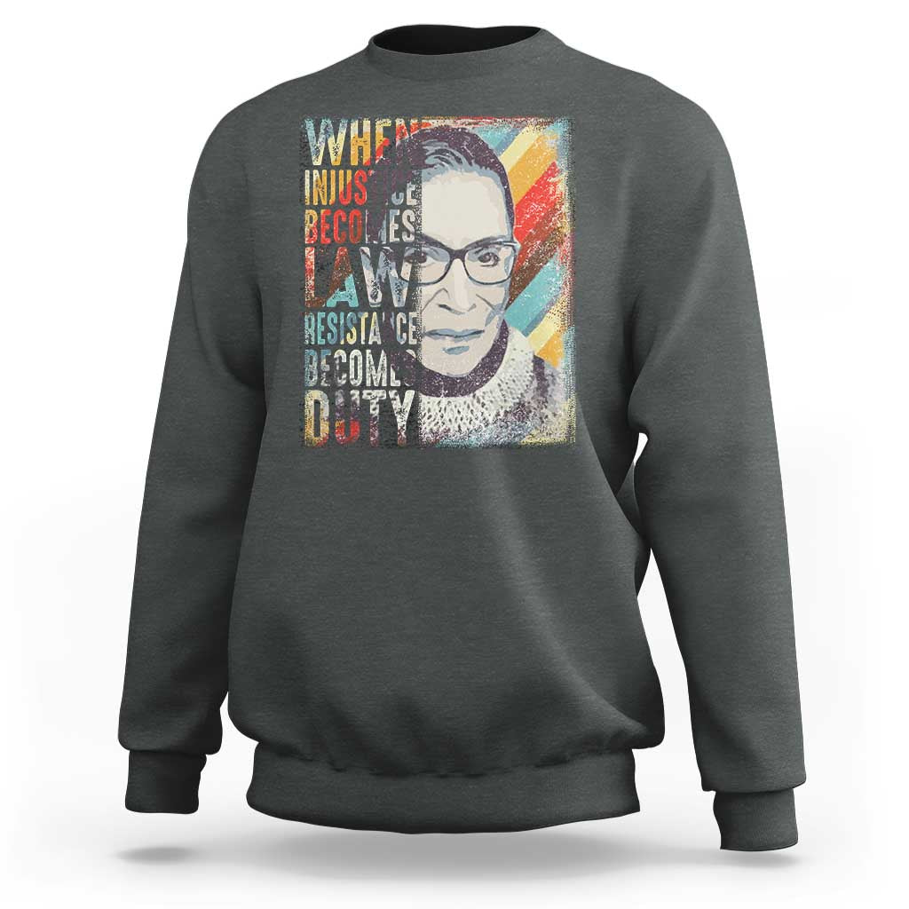 When Injustice Becomes Law Resistance Becomes Duty Sweatshirt RBG Quote