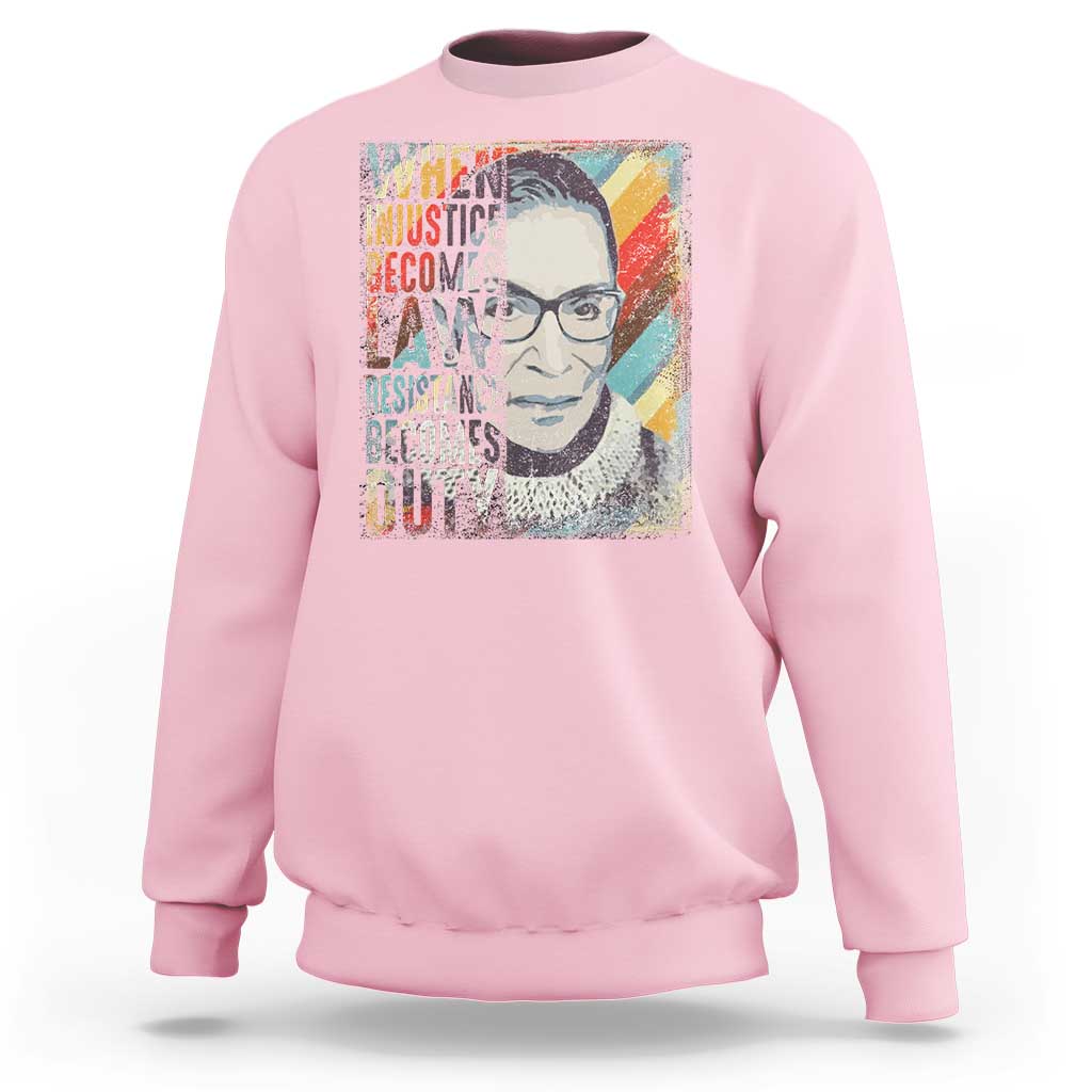 When Injustice Becomes Law Resistance Becomes Duty Sweatshirt RBG Quote