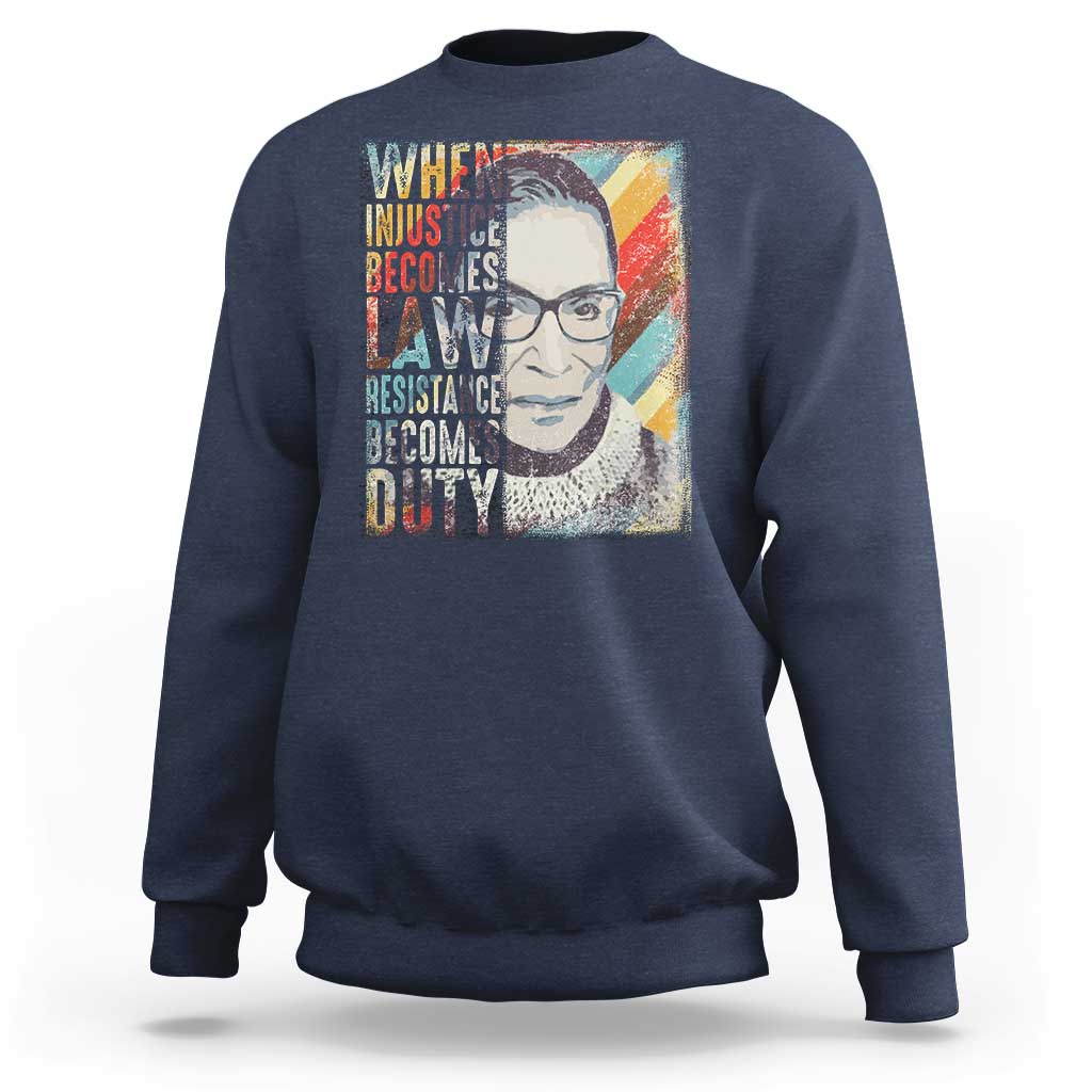 When Injustice Becomes Law Resistance Becomes Duty Sweatshirt RBG Quote