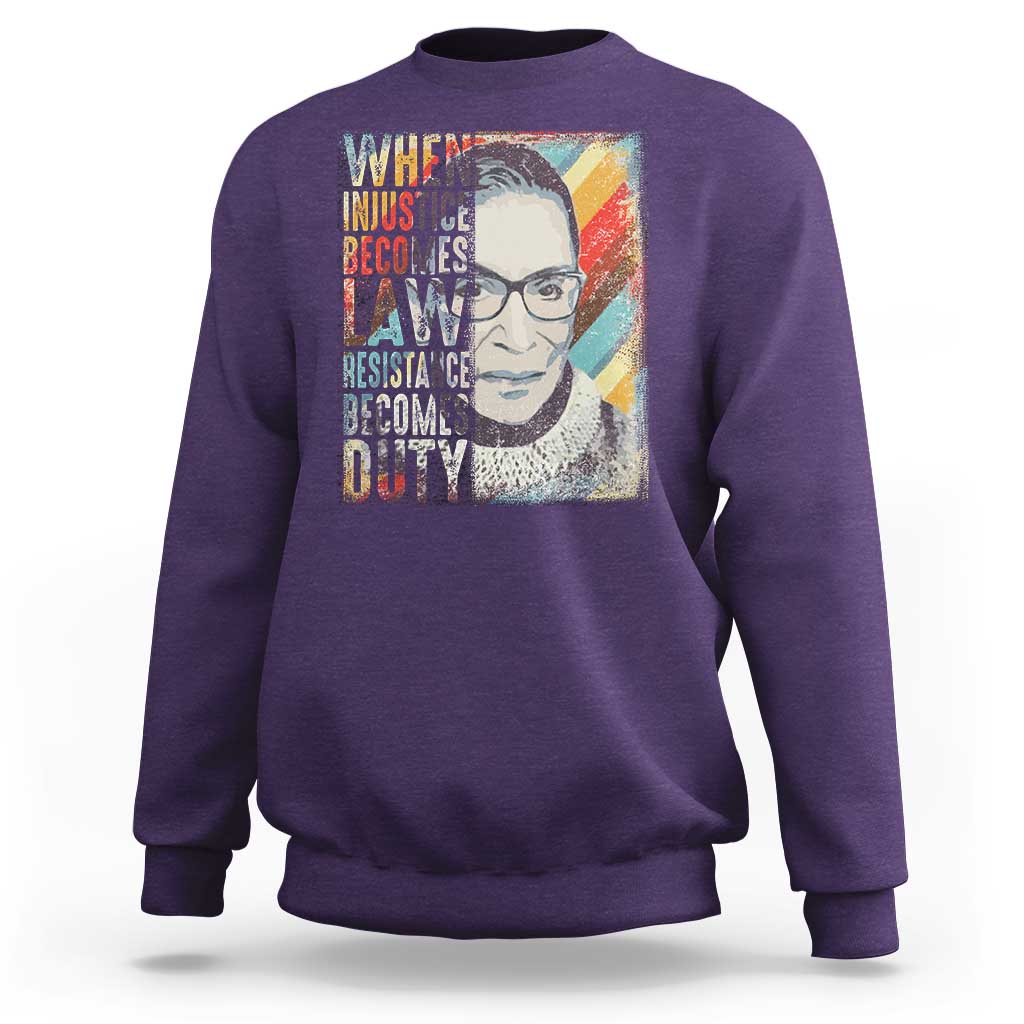 When Injustice Becomes Law Resistance Becomes Duty Sweatshirt RBG Quote