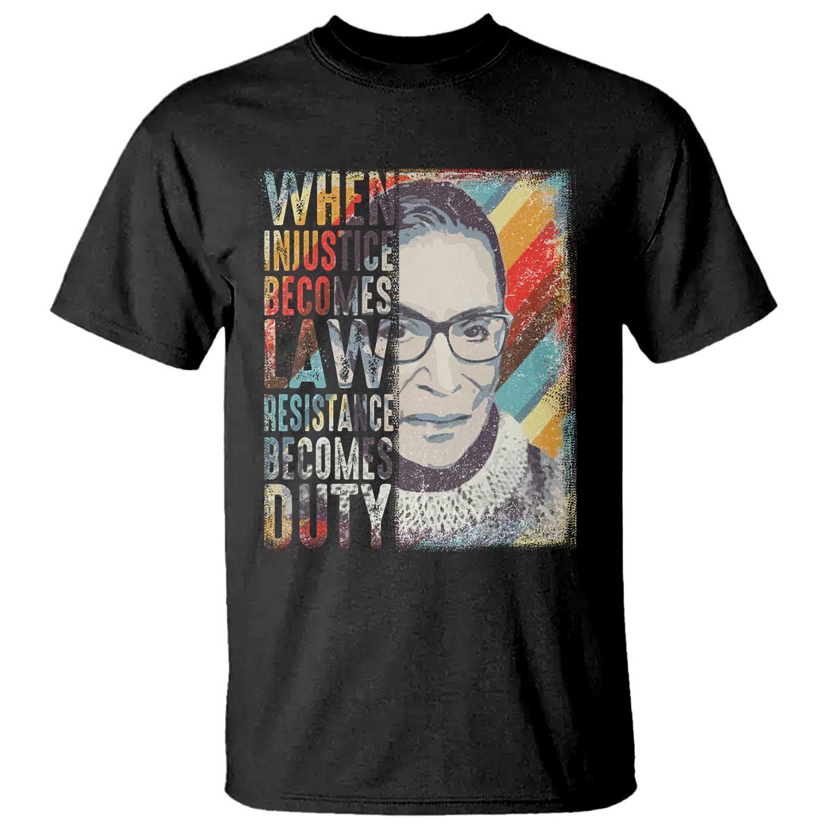 When Injustice Becomes Law Resistance Becomes Duty T Shirt RBG Quote