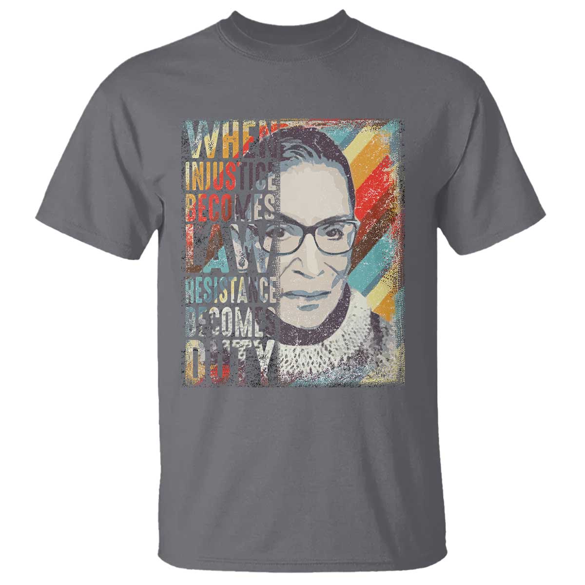 When Injustice Becomes Law Resistance Becomes Duty T Shirt RBG Quote