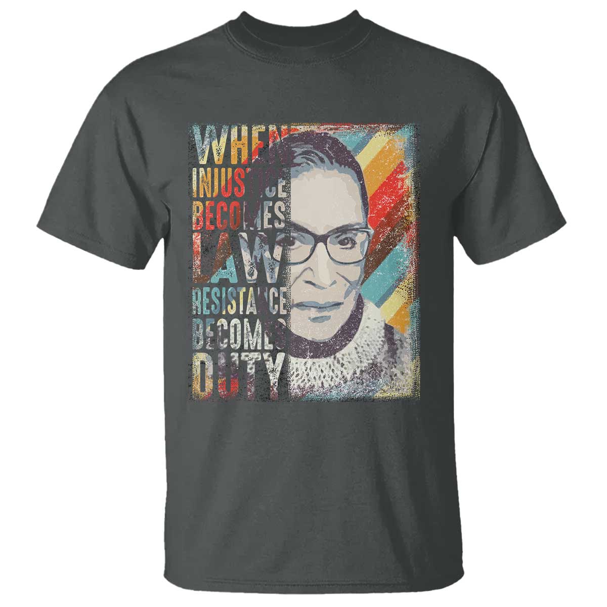 When Injustice Becomes Law Resistance Becomes Duty T Shirt RBG Quote