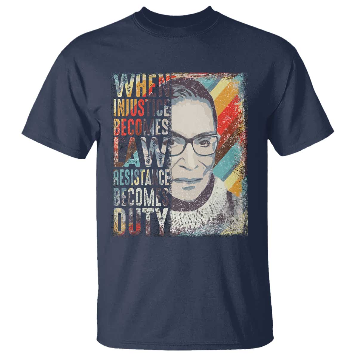 When Injustice Becomes Law Resistance Becomes Duty T Shirt RBG Quote