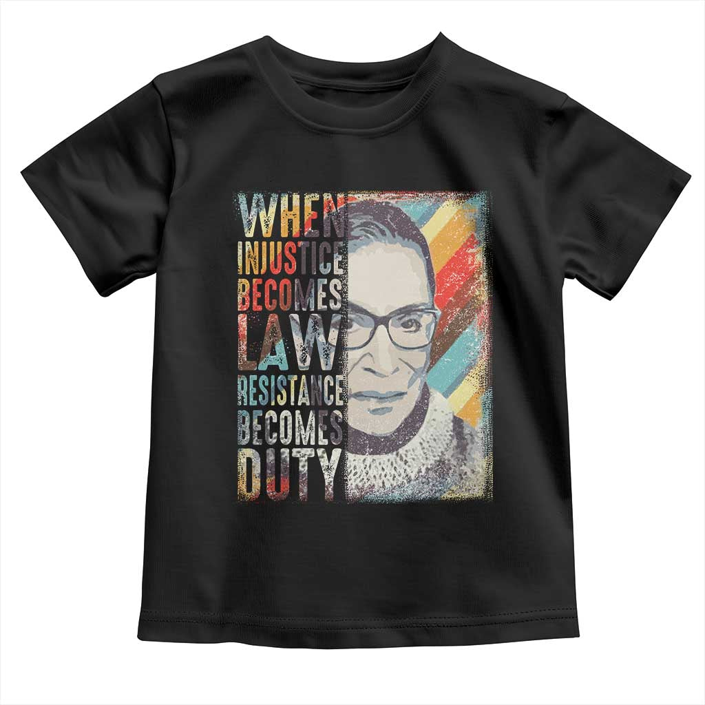 When Injustice Becomes Law Resistance Becomes Duty Toddler T Shirt RBG Quote