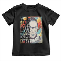 When Injustice Becomes Law Resistance Becomes Duty Toddler T Shirt RBG Quote