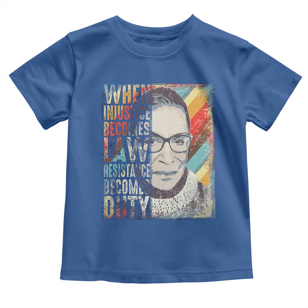 When Injustice Becomes Law Resistance Becomes Duty Toddler T Shirt RBG Quote