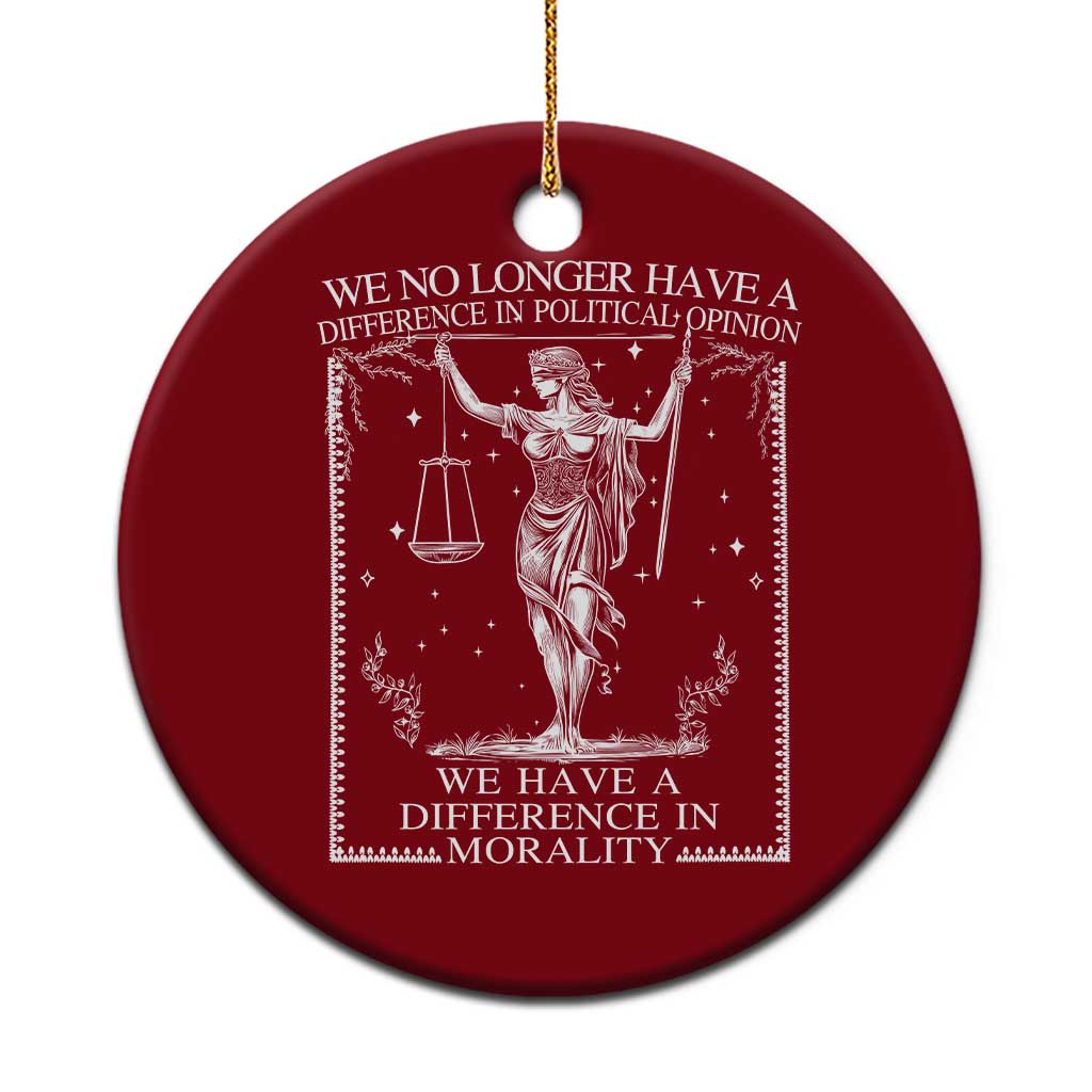 We No Longer Have A Difference In Political Opinion Ceramic Ornament Justice Political - Wonder Print Shop