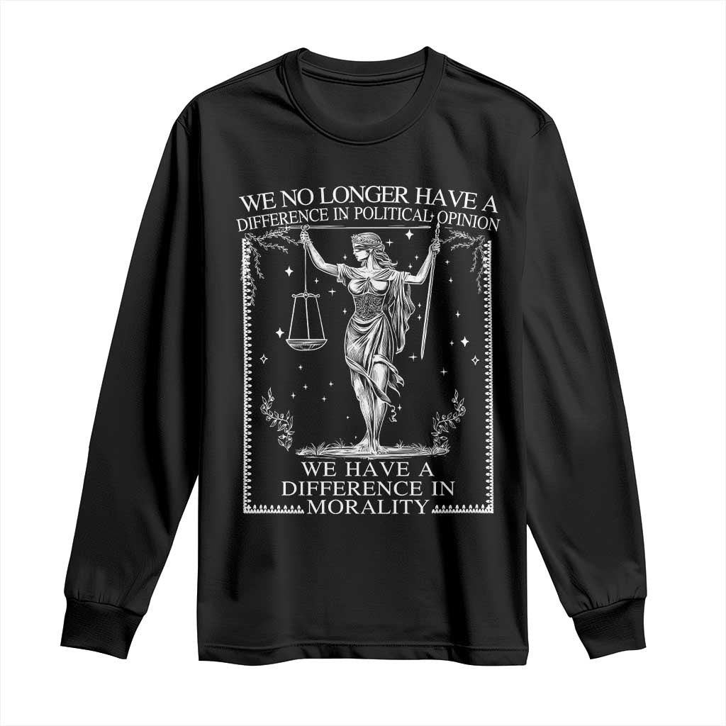 We No Longer Have A Difference In Political Opinion Long Sleeve Shirt Justice Political