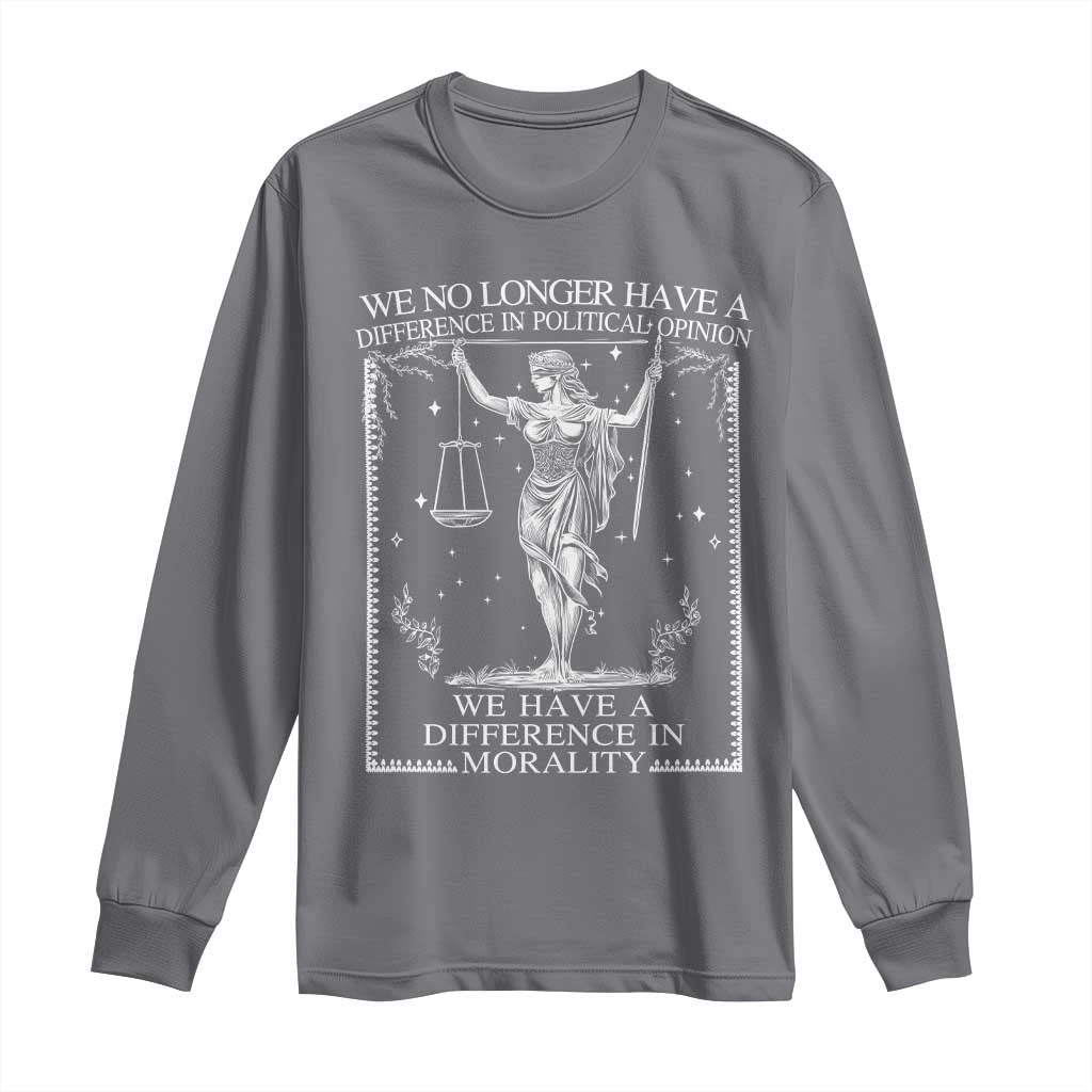 We No Longer Have A Difference In Political Opinion Long Sleeve Shirt Justice Political