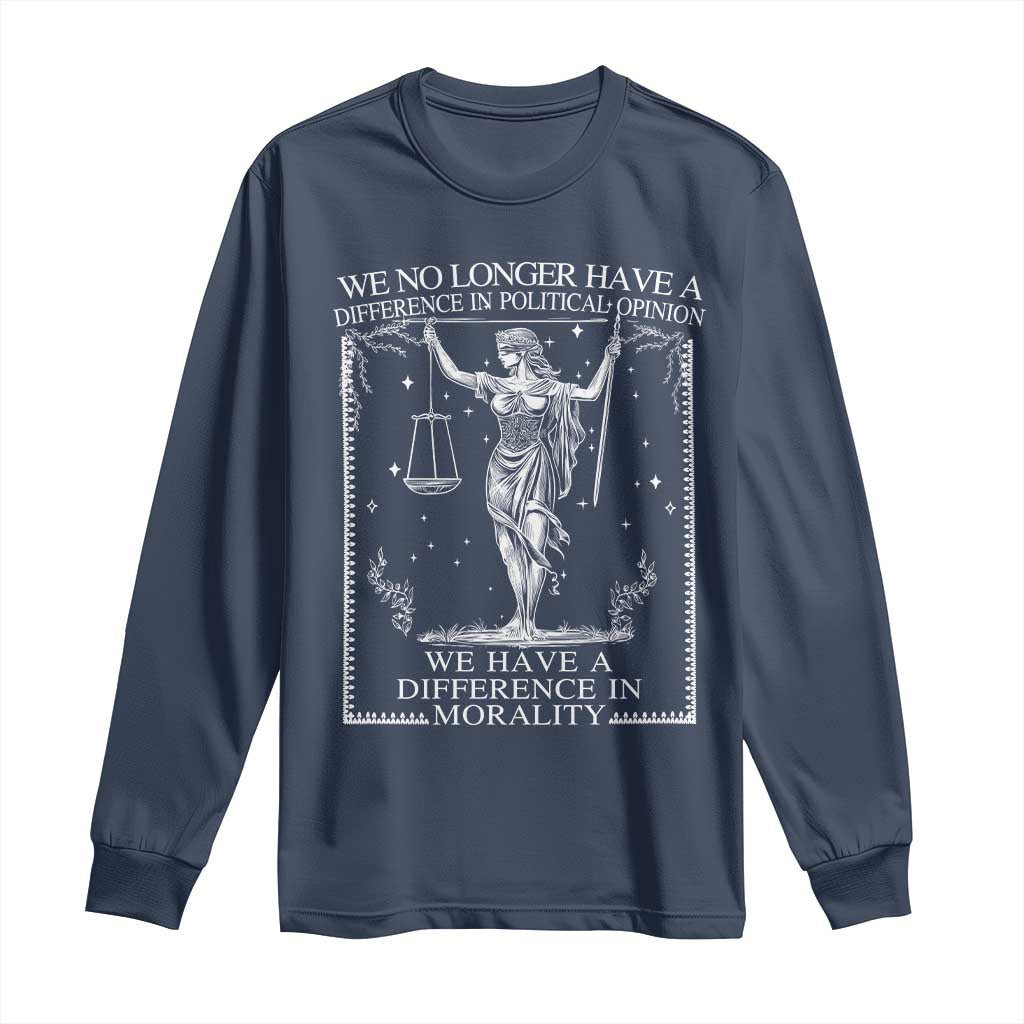 We No Longer Have A Difference In Political Opinion Long Sleeve Shirt Justice Political
