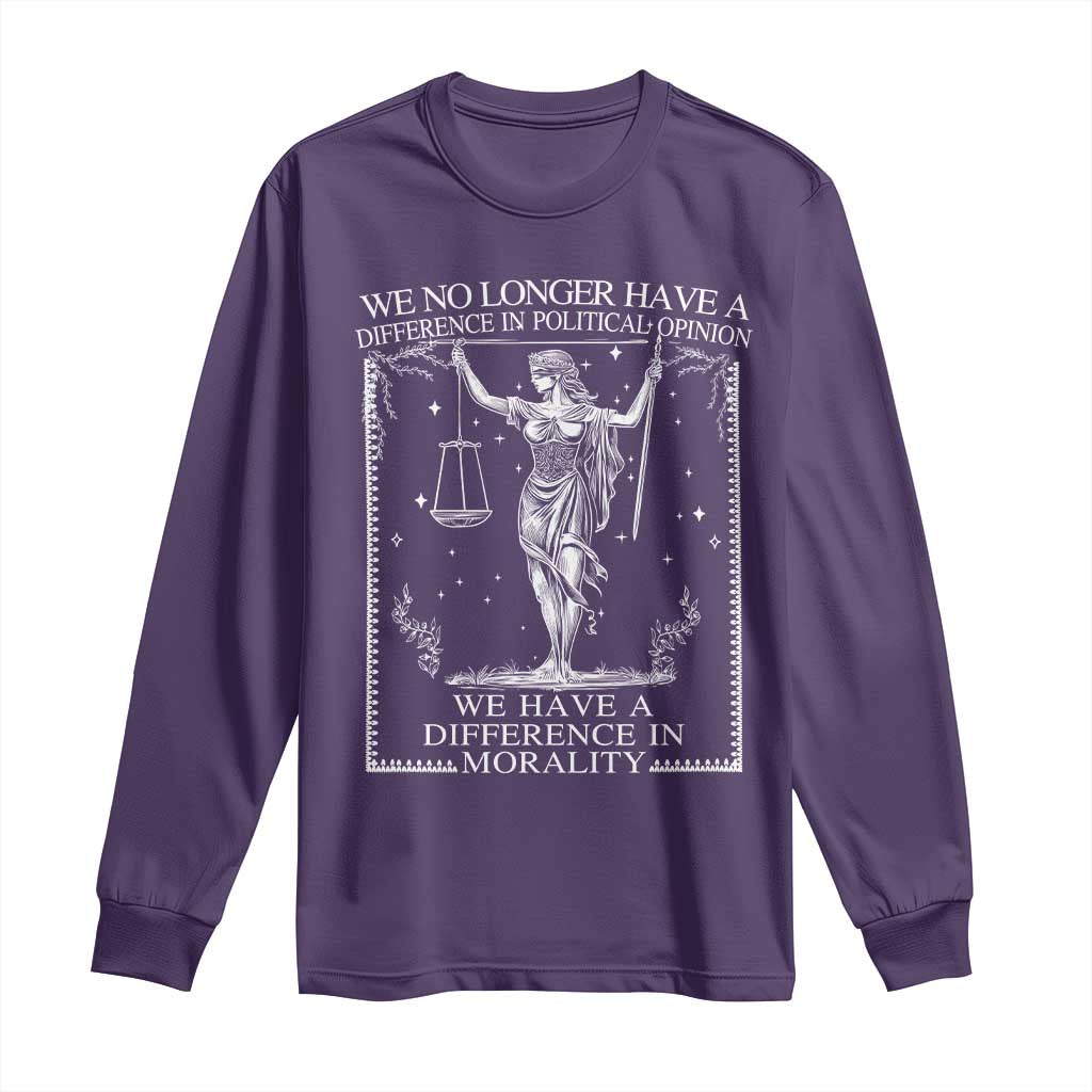 We No Longer Have A Difference In Political Opinion Long Sleeve Shirt Justice Political