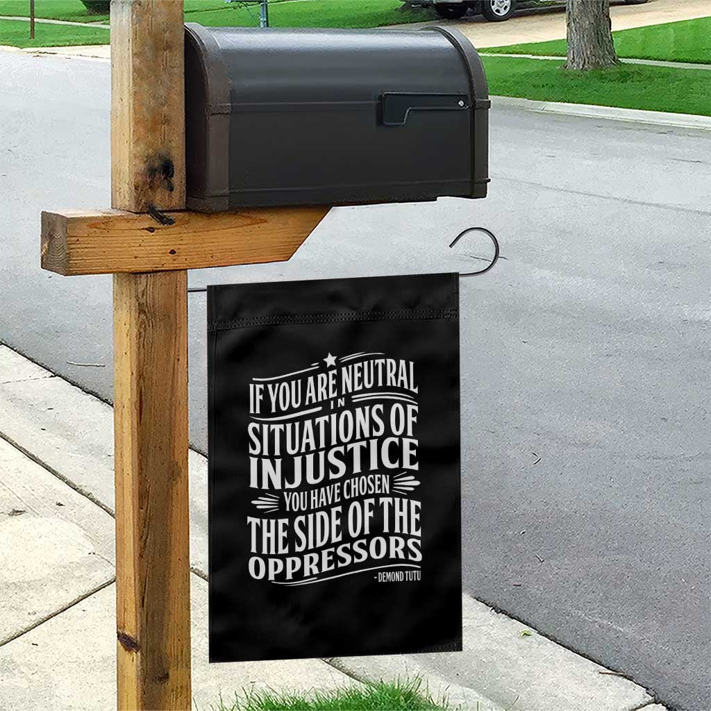 If You Are Neutral In Situations Of Injustice You Have Chosen The Side Of The Oppressors Garden Flag Demond Tutu Quotes - Wonder Print Shop