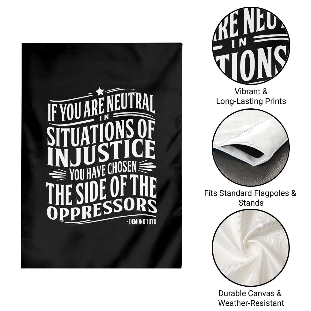 If You Are Neutral In Situations Of Injustice You Have Chosen The Side Of The Oppressors Garden Flag Demond Tutu Quotes - Wonder Print Shop