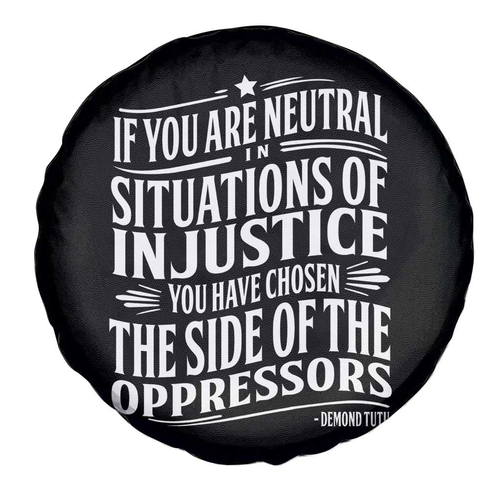 If You Are Neutral In Situations Of Injustice You Have Chosen The Side Of The Oppressors Spare Tire Cover Demond Tutu Quotes