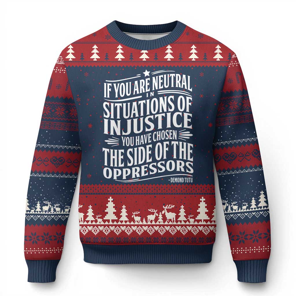 If You Are Neutral In Situations Of Injustice You Have Chosen The Side Of The Oppressors Ugly Christmas Sweater Demond Tutu Quotes - Wonder Print Shop