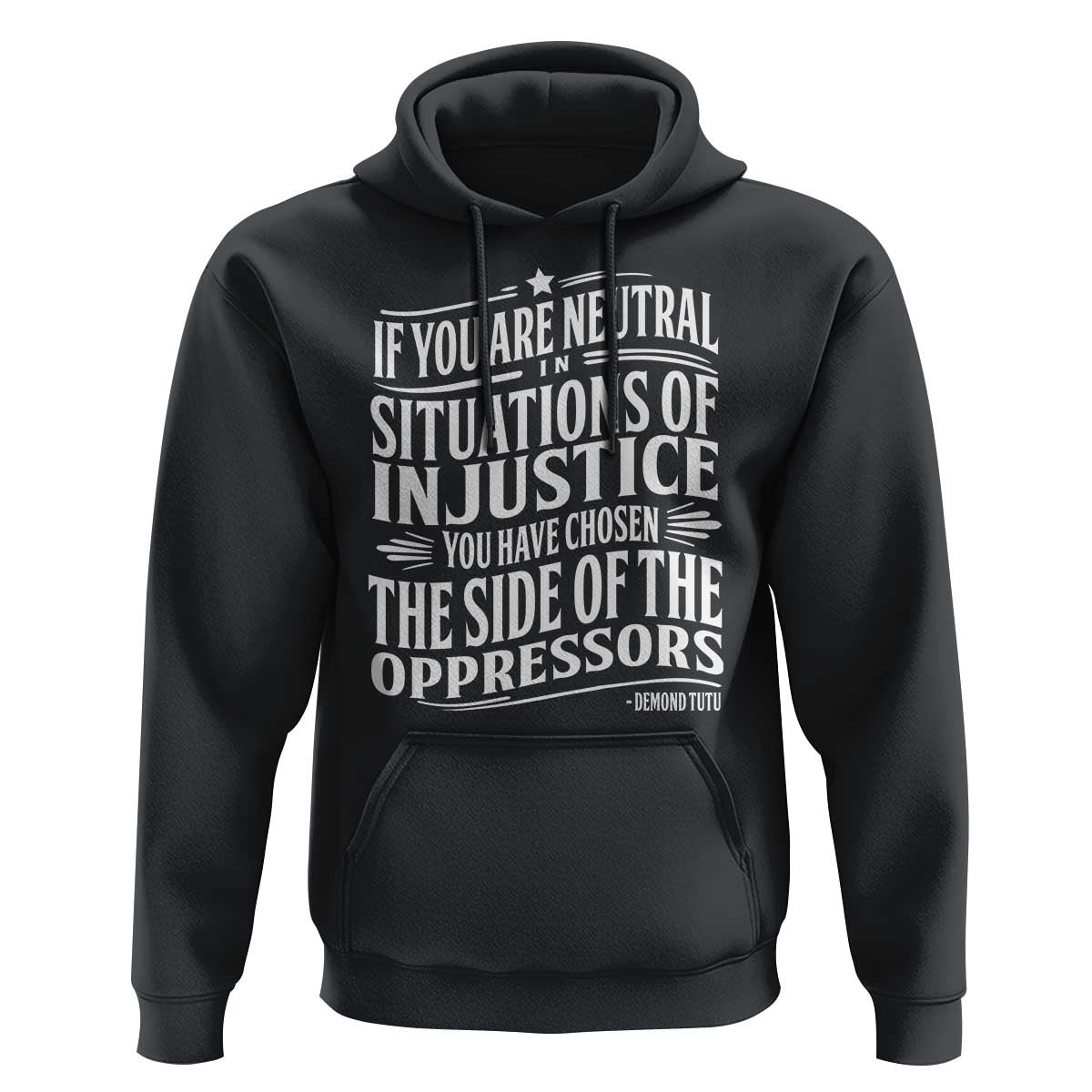 If You Are Neutral In Situations Of Injustice You Have Chosen The Side Of The Oppressors Hoodie Demond Tutu Quotes