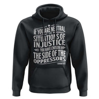 If You Are Neutral In Situations Of Injustice You Have Chosen The Side Of The Oppressors Hoodie Demond Tutu Quotes