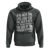 If You Are Neutral In Situations Of Injustice You Have Chosen The Side Of The Oppressors Hoodie Demond Tutu Quotes