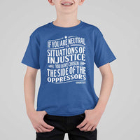 If You Are Neutral In Situations Of Injustice You Have Chosen The Side Of The Oppressors T Shirt For Kid Demond Tutu Quotes
