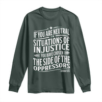 If You Are Neutral In Situations Of Injustice You Have Chosen The Side Of The Oppressors Long Sleeve Shirt Demond Tutu Quotes