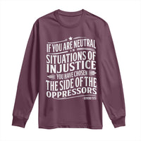 If You Are Neutral In Situations Of Injustice You Have Chosen The Side Of The Oppressors Long Sleeve Shirt Demond Tutu Quotes