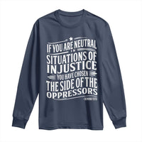 If You Are Neutral In Situations Of Injustice You Have Chosen The Side Of The Oppressors Long Sleeve Shirt Demond Tutu Quotes