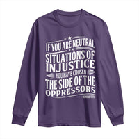If You Are Neutral In Situations Of Injustice You Have Chosen The Side Of The Oppressors Long Sleeve Shirt Demond Tutu Quotes