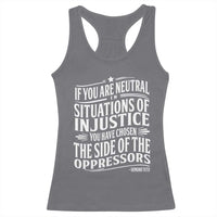 If You Are Neutral In Situations Of Injustice You Have Chosen The Side Of The Oppressors Racerback Tank Top Demond Tutu Quotes