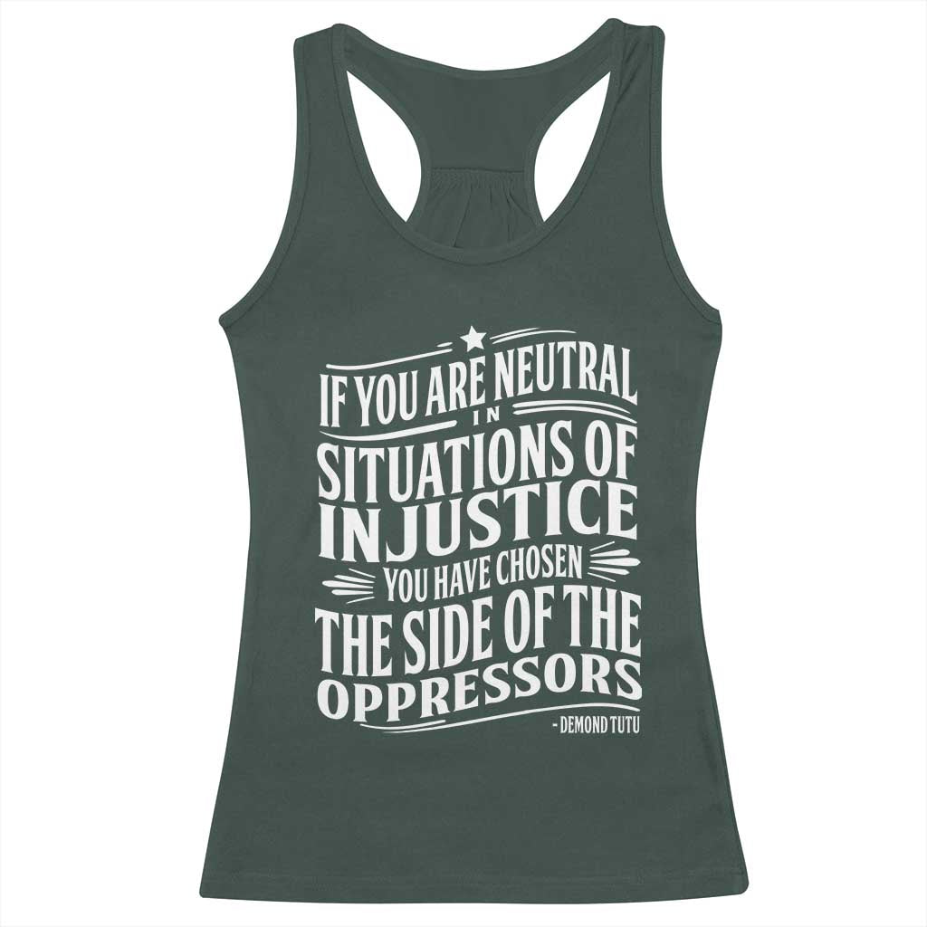If You Are Neutral In Situations Of Injustice You Have Chosen The Side Of The Oppressors Racerback Tank Top Demond Tutu Quotes