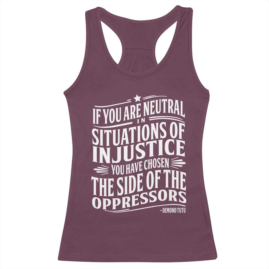 If You Are Neutral In Situations Of Injustice You Have Chosen The Side Of The Oppressors Racerback Tank Top Demond Tutu Quotes