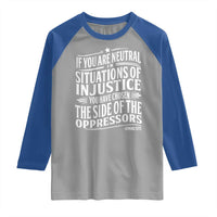 If You Are Neutral In Situations Of Injustice You Have Chosen The Side Of The Oppressors Raglan Shirt Demond Tutu Quotes