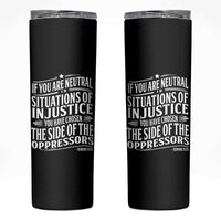 If You Are Neutral In Situations Of Injustice You Have Chosen The Side Of The Oppressors Skinny Tumbler Demond Tutu Quotes