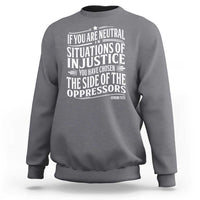 If You Are Neutral In Situations Of Injustice You Have Chosen The Side Of The Oppressors Sweatshirt Demond Tutu Quotes