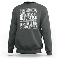 If You Are Neutral In Situations Of Injustice You Have Chosen The Side Of The Oppressors Sweatshirt Demond Tutu Quotes
