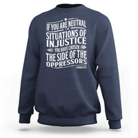 If You Are Neutral In Situations Of Injustice You Have Chosen The Side Of The Oppressors Sweatshirt Demond Tutu Quotes