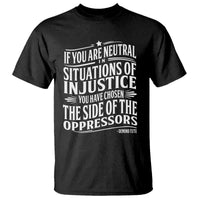 If You Are Neutral In Situations Of Injustice You Have Chosen The Side Of The Oppressors T Shirt Demond Tutu Quotes