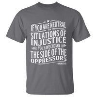 If You Are Neutral In Situations Of Injustice You Have Chosen The Side Of The Oppressors T Shirt Demond Tutu Quotes