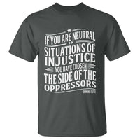 If You Are Neutral In Situations Of Injustice You Have Chosen The Side Of The Oppressors T Shirt Demond Tutu Quotes