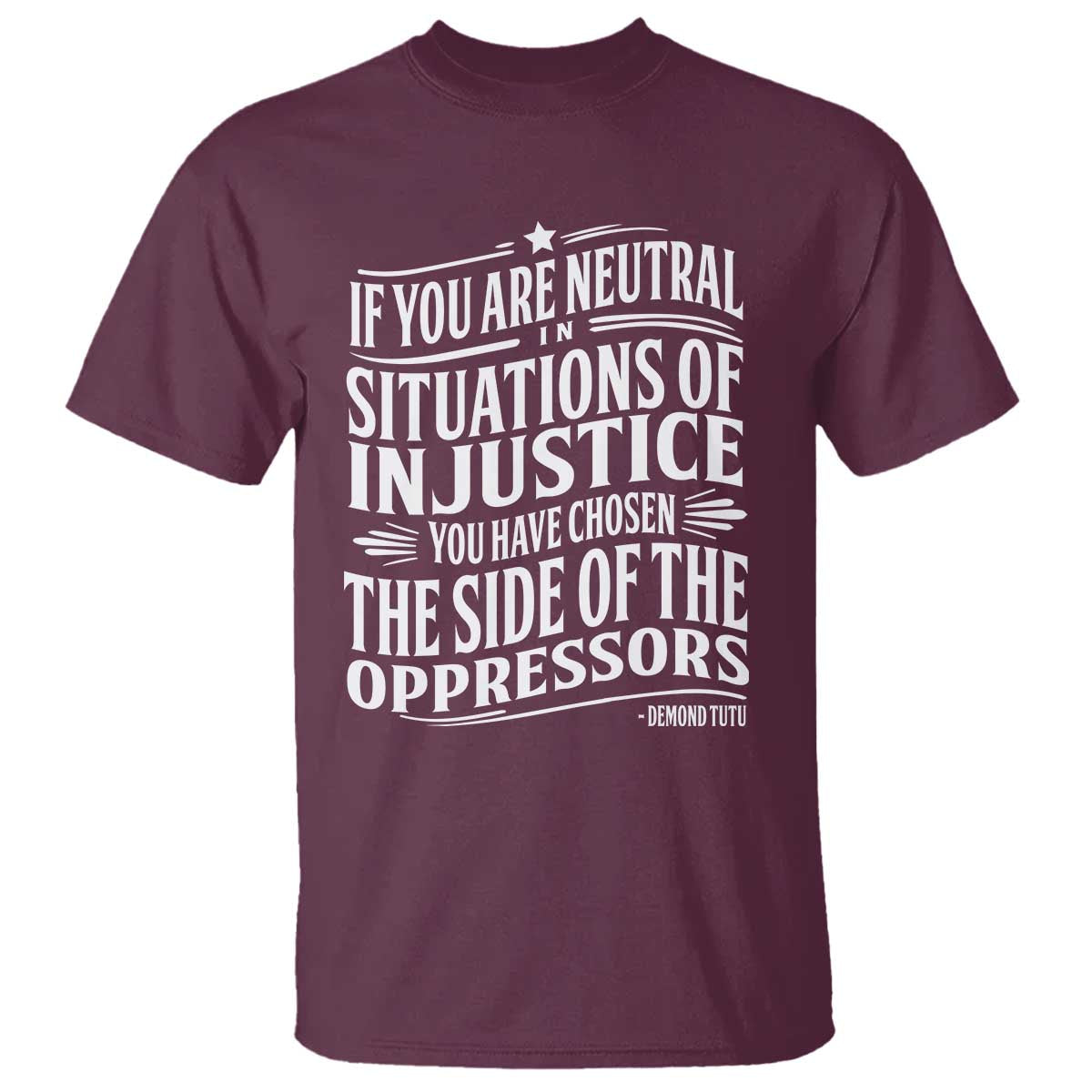 If You Are Neutral In Situations Of Injustice You Have Chosen The Side Of The Oppressors T Shirt Demond Tutu Quotes