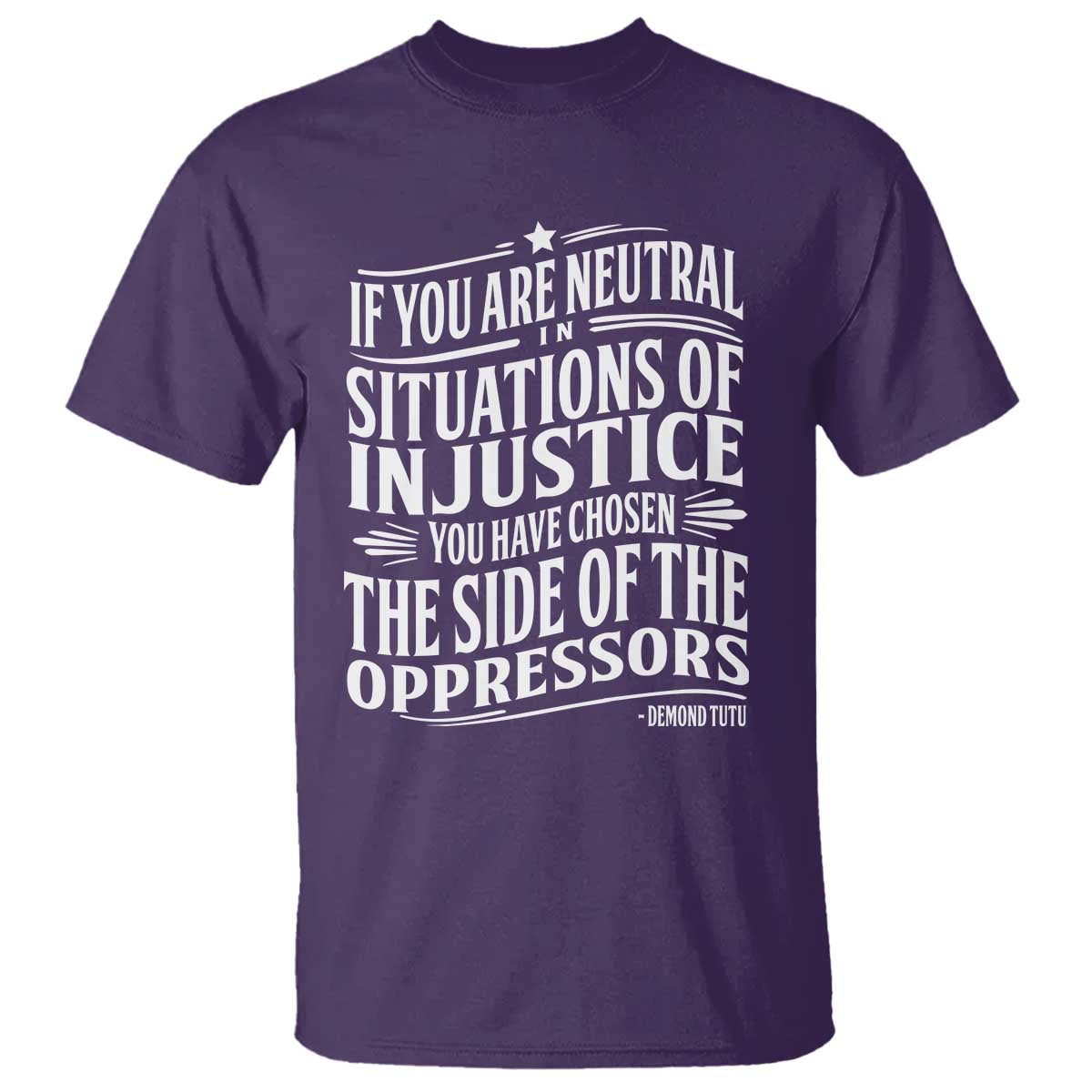 If You Are Neutral In Situations Of Injustice You Have Chosen The Side Of The Oppressors T Shirt Demond Tutu Quotes