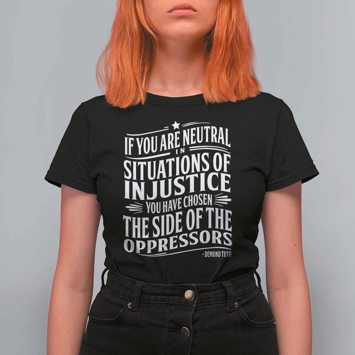 If You Are Neutral In Situations Of Injustice You Have Chosen The Side Of The Oppressors T Shirt For Women Demond Tutu Quotes