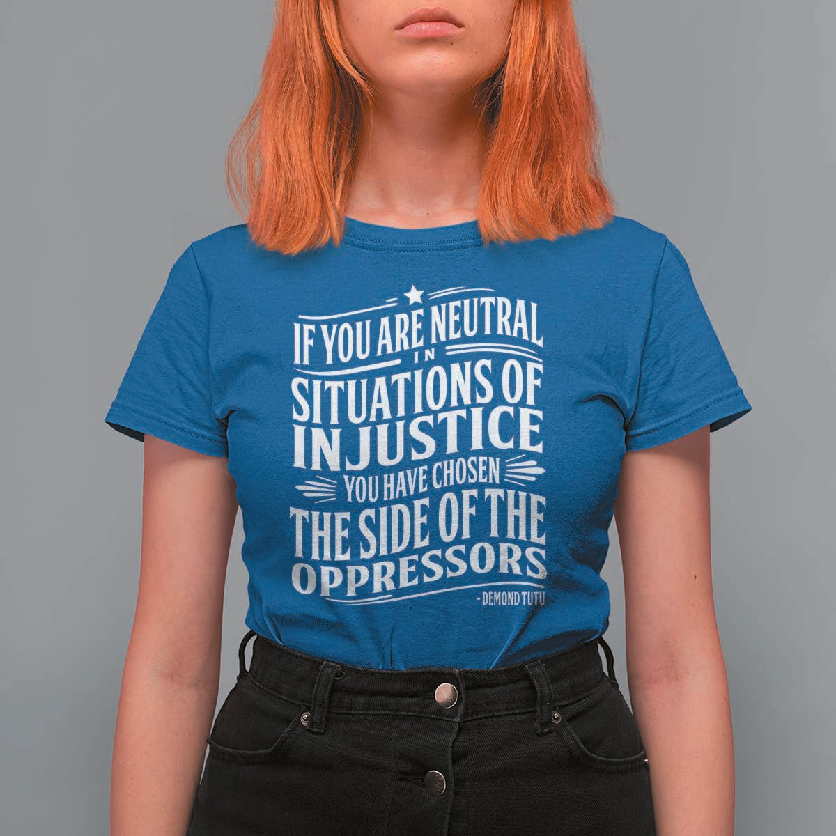If You Are Neutral In Situations Of Injustice You Have Chosen The Side Of The Oppressors T Shirt For Women Demond Tutu Quotes
