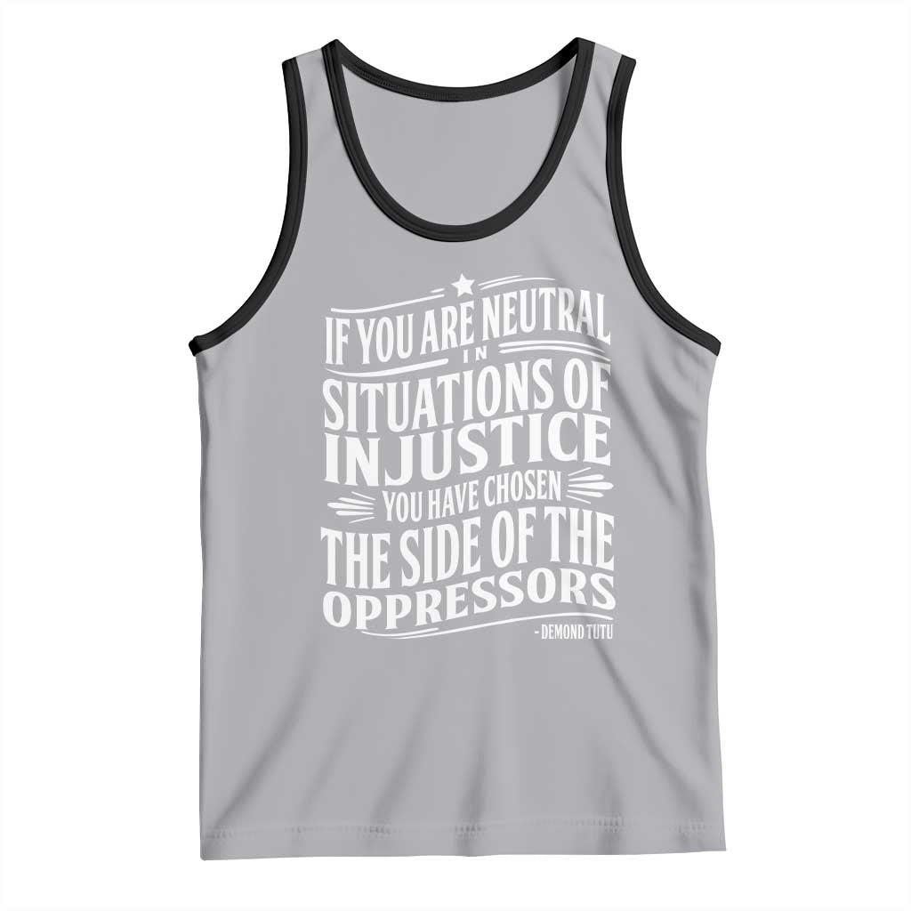 If You Are Neutral In Situations Of Injustice You Have Chosen The Side Of The Oppressors Tank Top Demond Tutu Quotes