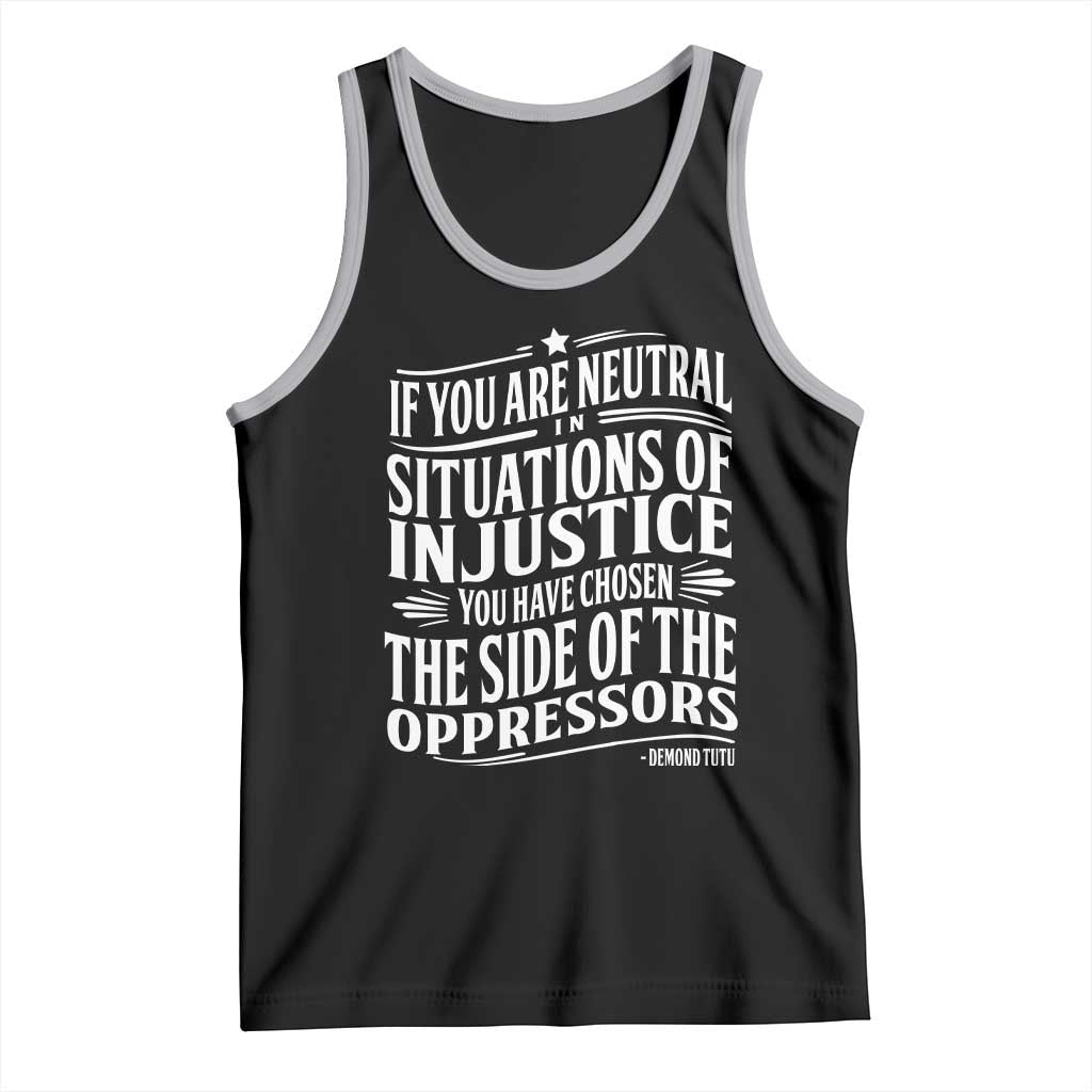 If You Are Neutral In Situations Of Injustice You Have Chosen The Side Of The Oppressors Tank Top Demond Tutu Quotes