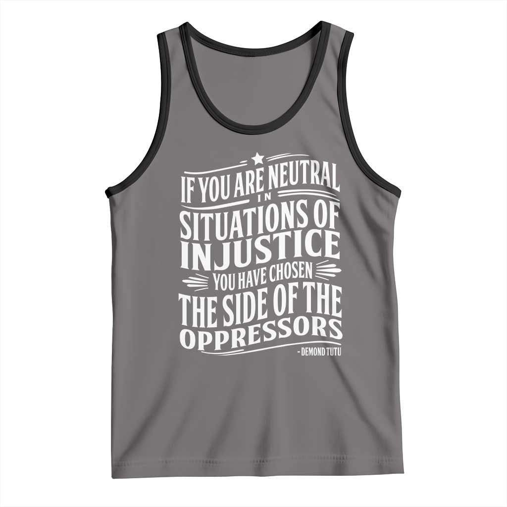 If You Are Neutral In Situations Of Injustice You Have Chosen The Side Of The Oppressors Tank Top Demond Tutu Quotes