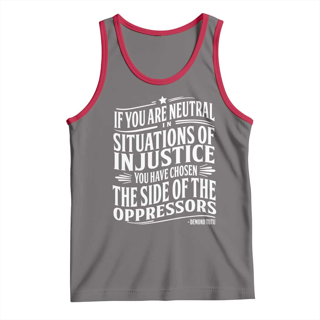 If You Are Neutral In Situations Of Injustice You Have Chosen The Side Of The Oppressors Tank Top Demond Tutu Quotes