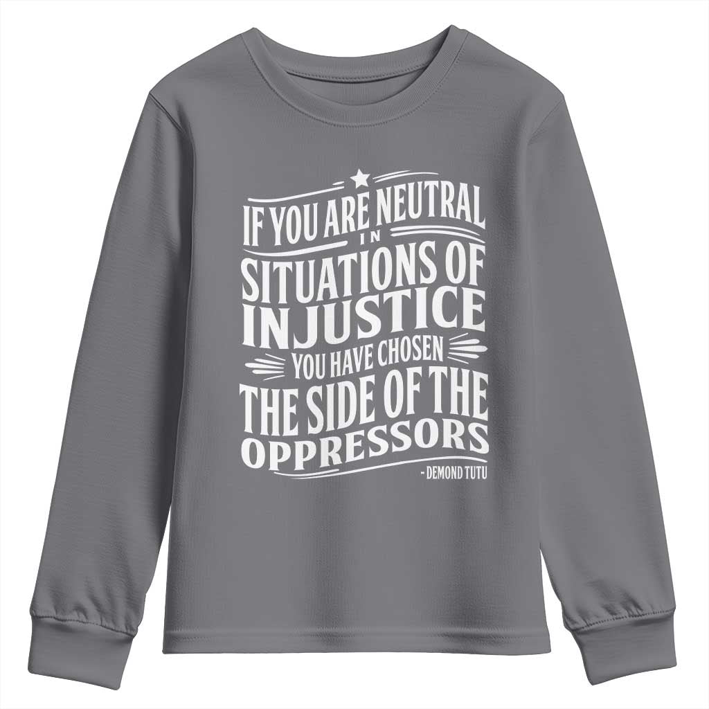 If You Are Neutral In Situations Of Injustice You Have Chosen The Side Of The Oppressors Youth Sweatshirt Demond Tutu Quotes