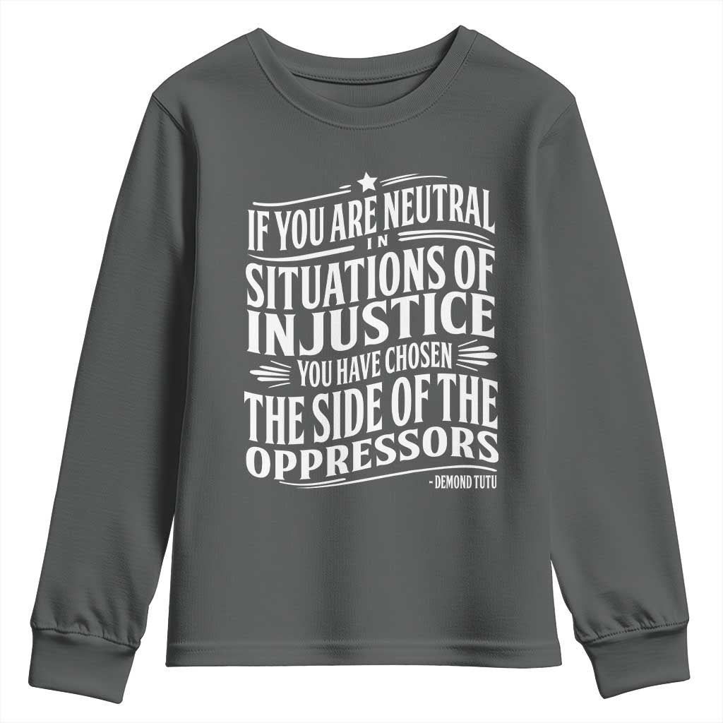 If You Are Neutral In Situations Of Injustice You Have Chosen The Side Of The Oppressors Youth Sweatshirt Demond Tutu Quotes